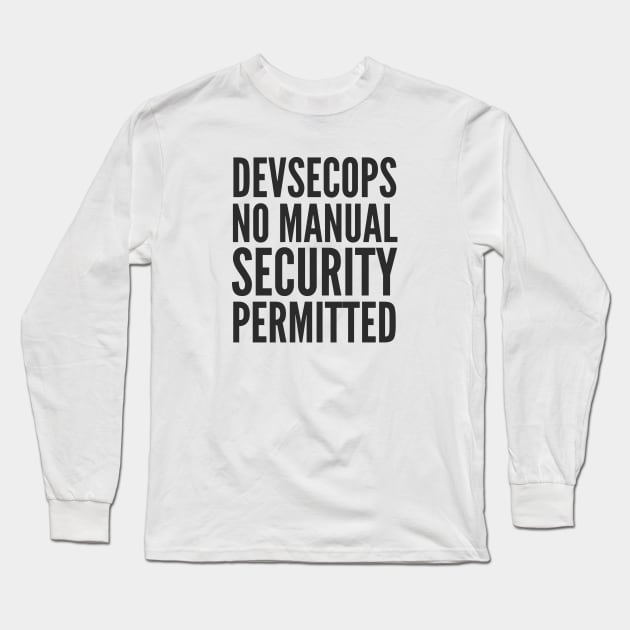 DevSecOps No Manual Security Permitted Slogan Long Sleeve T-Shirt by FSEstyle